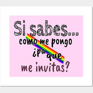 Si sabes como me pongo ¿Pa que me invitas? Posters and Art